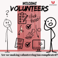 Two stick figures looking confused beside a door covered in icons of forms, tick boxes, policies, approval stamp etc with text saying welcome volunteers and are we making volunteering too complicated