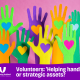 group of raised hands, with hearts on the palms, with the caption "Volunteers: Helping hands or strategic assets?"